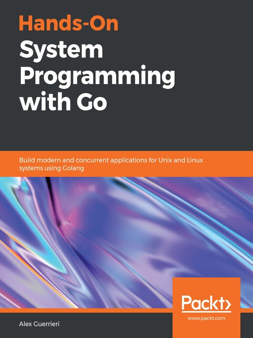 Title details for Hands-On System Programming with Go by Alex Guerrieri - Available